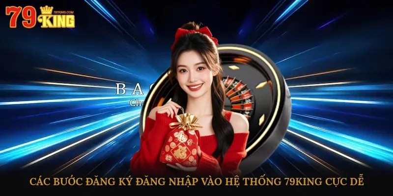 Các bước đăng ký, đăng nhập vào hệ thống 79king cực dễ