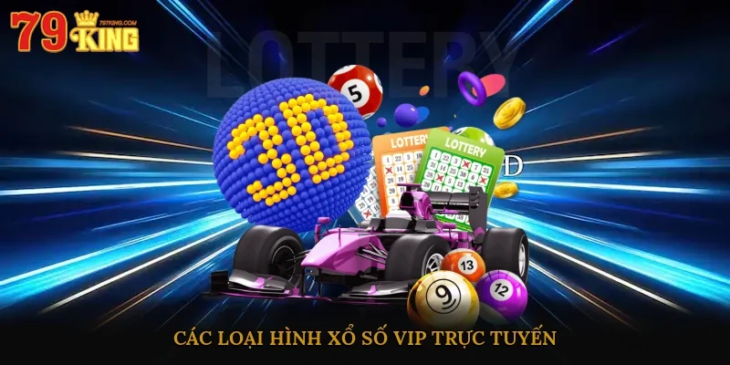 Các loại hình xổ số VIP trực tuyến