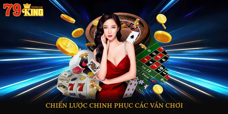 Chiến lược chinh phục các ván chơi