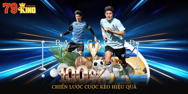 Chiến lược cược kèo hiệu quả