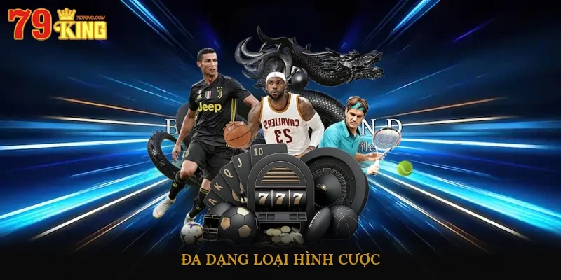 Đa dạng loại hình cược