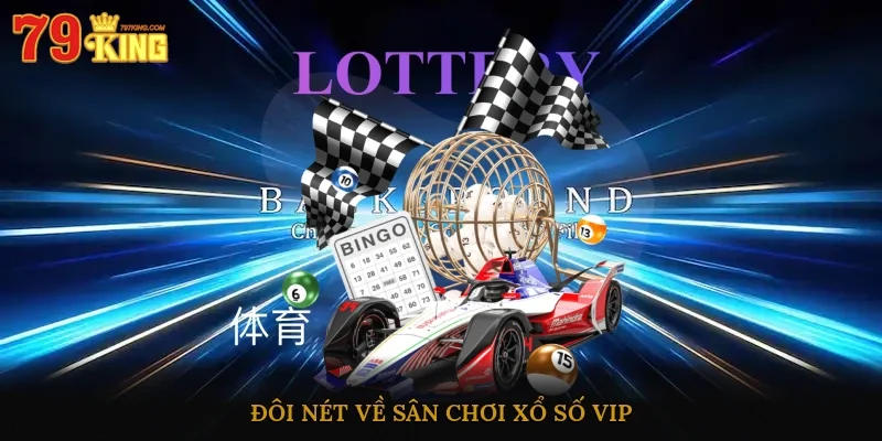 Đôi nét về sân chơi xổ số VIP