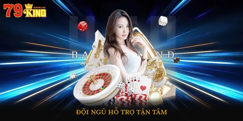 Đội ngũ hỗ trợ tận tâm