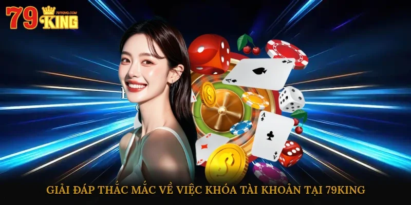 Giải đáp thắc mắc về việc khóa tại 79king