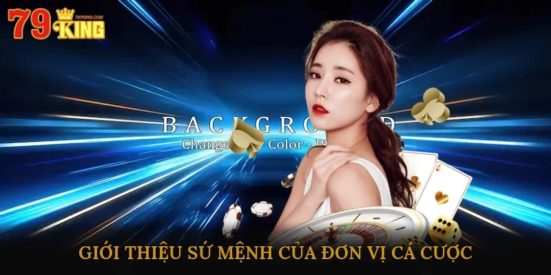 Giới thiệu sứ mệnh của đơn vị cá cược