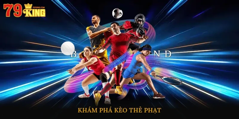 Khám phá kèo thẻ phạt