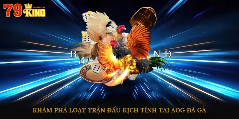Khám phá loạt trận đấu kịch tính tại AOG đá gà