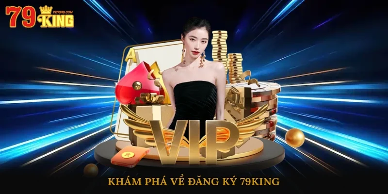 Khám phá về đăng ký 79king