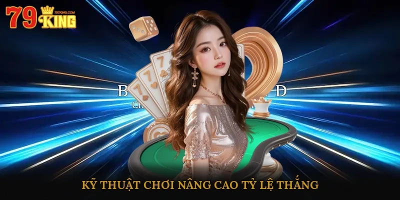 Kỹ thuật chơi nâng cao tỷ lệ thắng