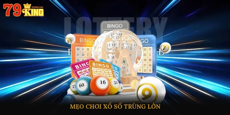 Mẹo chơi xổ số trùng lớn