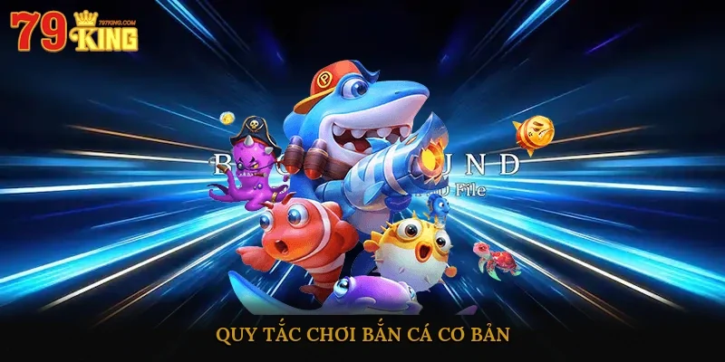 Quy tắc chơi bắn cá cơ bản