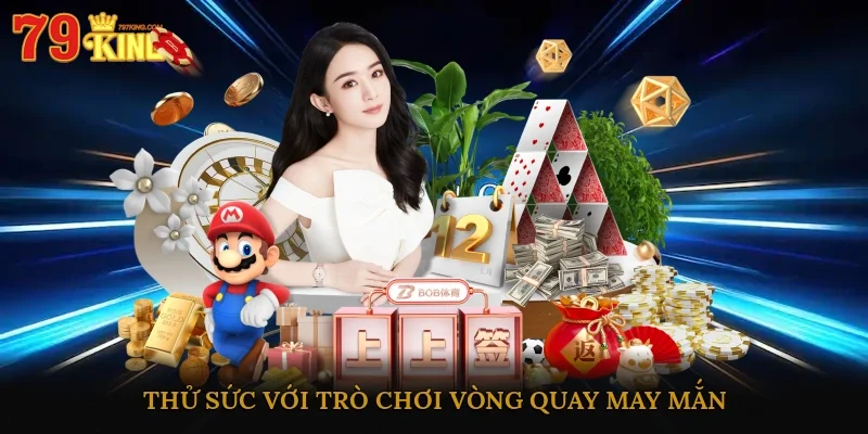 Thử sức với trò chơi vòng quay may mắn