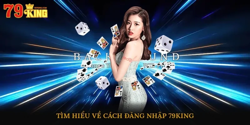 Tìm hiểu về cách đăng nhập 79king
