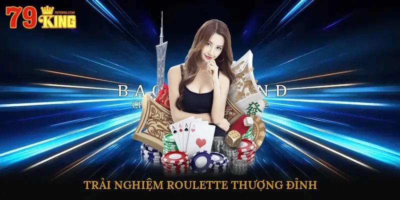 Trải nghiệm roulette thượng đỉnh